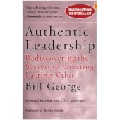 Authentic Leadership: Rediscovering the Secrets to Creating Lasting Value (J-B Warren Bennis Series) by  Bill George
